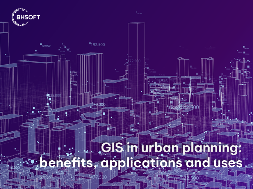 Gis In Urban Planning Benefits Applications And Uses Bac Ha