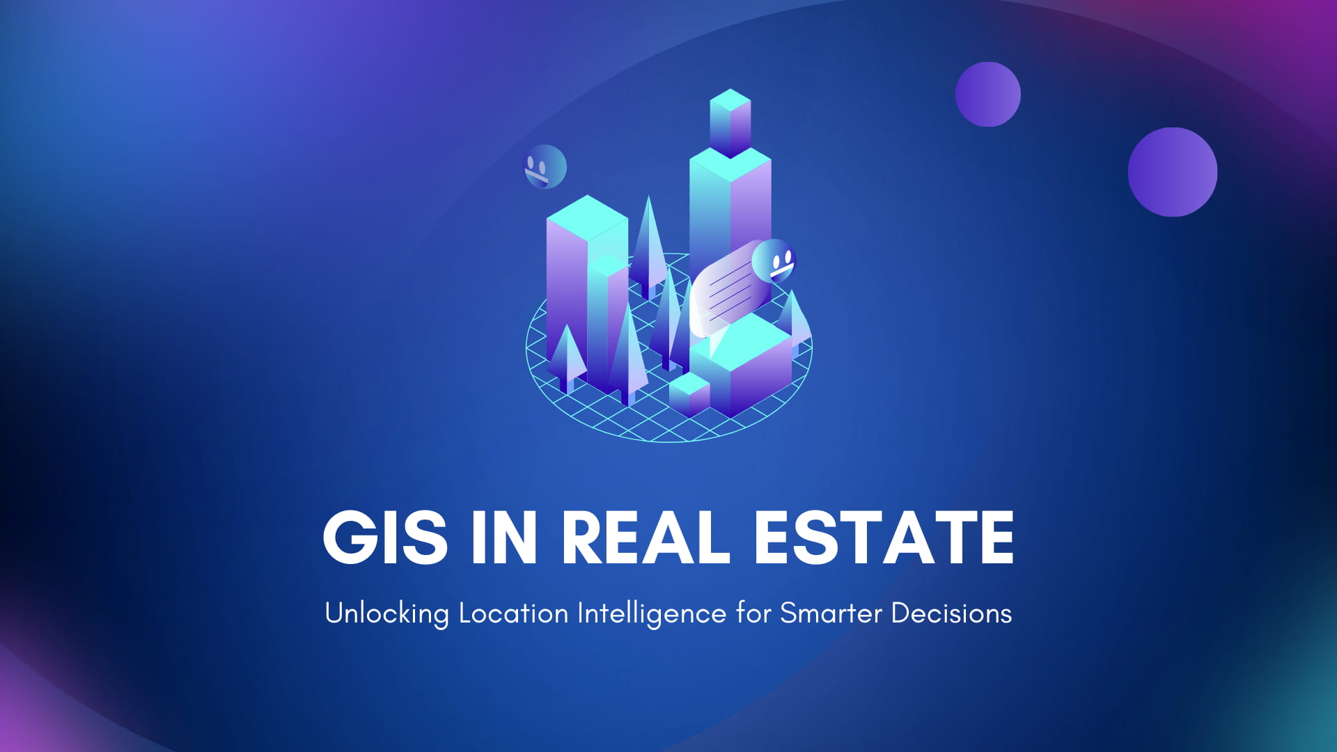 GIS in Real Estate - Unlocking Location Intelligence for Smarter Decisions