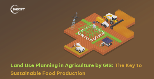 Land Use Planning in Agriculture by GIS: The Key to Sustainable Food Production