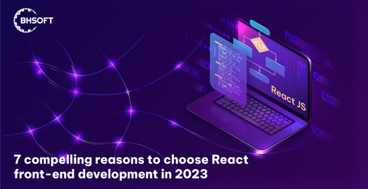 7 compelling reasons to choose React front-end development in 2023