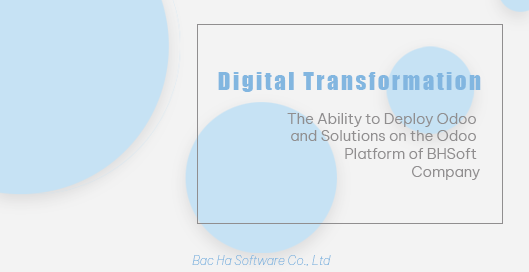 [White paper] Digital Transformation - The Ability to Deploy Odoo and Solutions on the Odoo Platform of Bac Ha Software Company