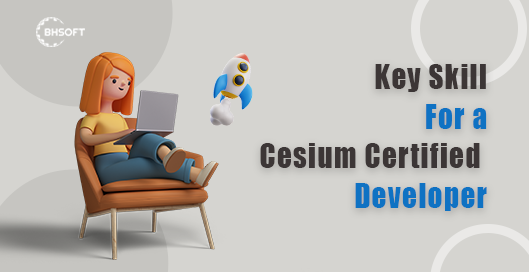 Key Skills for a Cesium Certified Developer