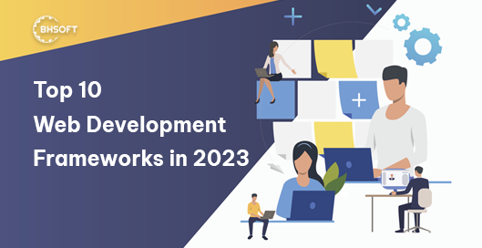 Top 10 Software Development Frameworks in 2023