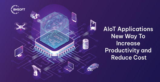 AIoT Applications: New Way To Increase Productivity and Reduce Cost