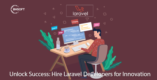Unlock Success: Hire Laravel Developers for Innovation