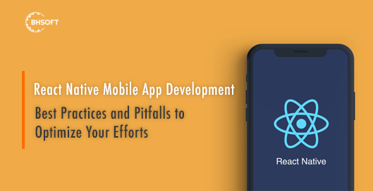 React Native Mobile App Development: Best Practices and Pitfalls to Optimize Your Efforts