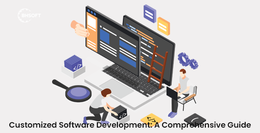 Customized Software Development: A Comprehensive Guide