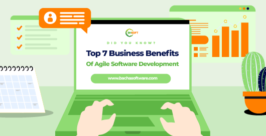 Top 7 Business Benefits Of Agile Software Development