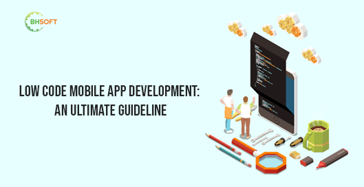 Low Code Mobile App Development: An Ultimate Guideline