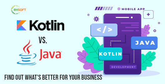 Kotlin vs Java: Find Out What's Better for Your Business