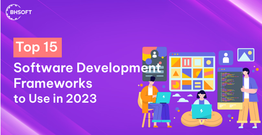 Top 15 Software Development Frameworks to Use for 2023