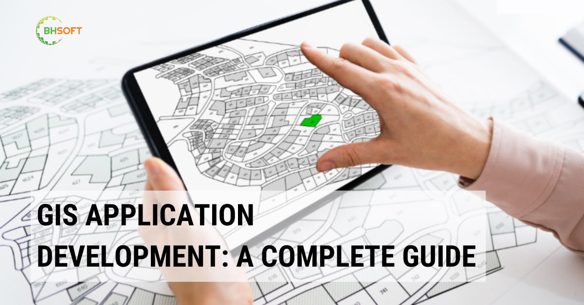 GIS Application Development: A Complete Guide