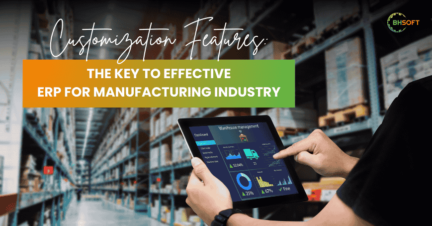 Customization Features: The Key to Effective ERP for Manufacturing Industry