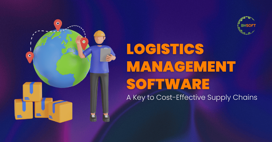 Logistics Management Software: A key to cost-effective supply chains