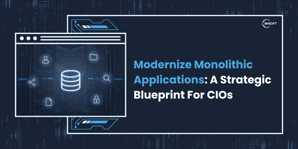 Modernize Monolithic Applications: A Strategic Blueprint For CIOs