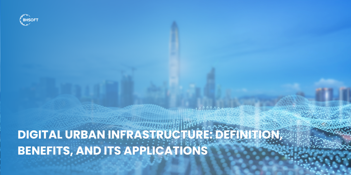 Digital Urban Infrastructure: Definition, Benefits, And Its Applications
